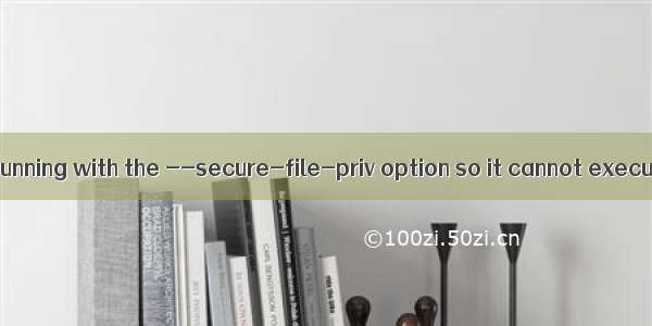 The MySQL server is running with the --secure-file-priv option so it cannot execute this statement