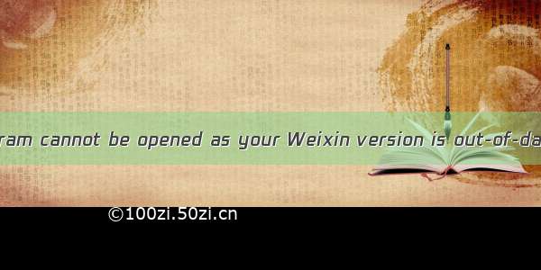 -08-12 This Mini Program cannot be opened as your Weixin version is out-of-date. Update Weixin