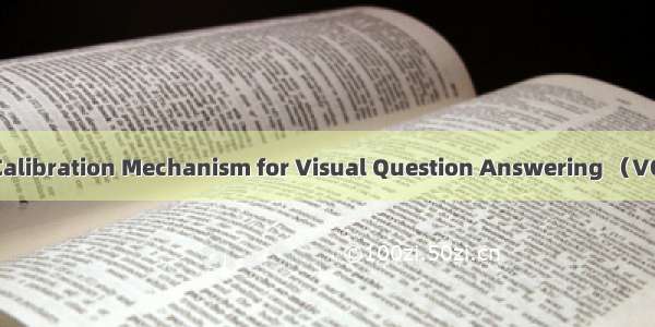 VC-VQA: Visual Calibration Mechanism for Visual Question Answering （VQA的视觉校准机制）