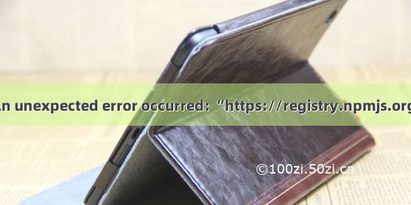 error An unexpected error occurred: “https://registry.npmjs.org/axios