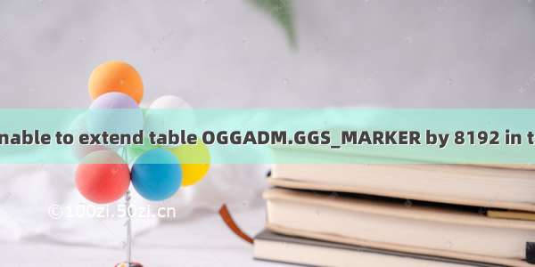 ORA-01653: unable to extend table OGGADM.GGS_MARKER by 8192 in tablespace OGG