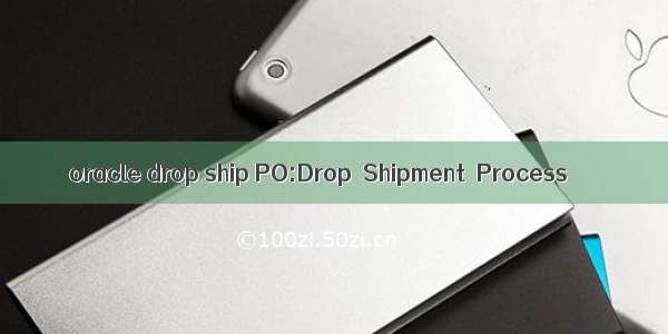 oracle drop ship PO:Drop Shipment Process