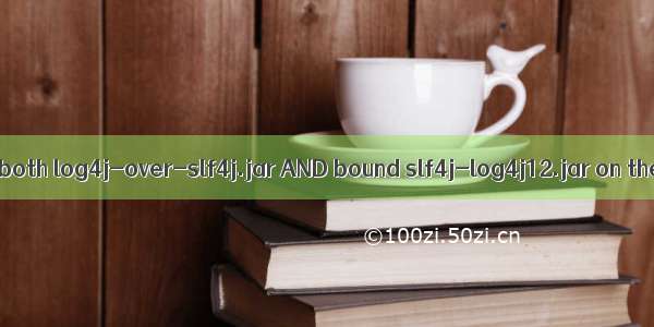 Detected both log4j-over-slf4j.jar AND bound slf4j-log4j12.jar on the class