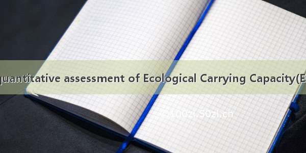 生态承载力定量评价 quantitative assessment of Ecological Carrying Capacity(ECC)英语短句 例句大全