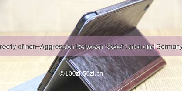 苏德互不侵犯条约 Treaty of non-Aggression Between Soviet Union and Germany英语短句 例句大全