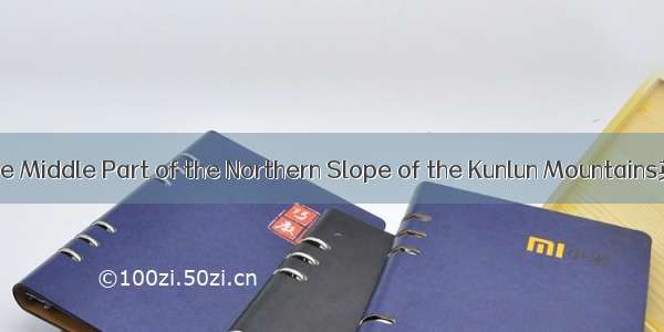 昆仑山中段北坡 The Middle Part of the Northern Slope of the Kunlun Mountains英语短句 例句大全