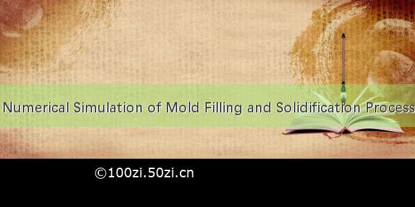 充型凝固数值模拟 Numerical Simulation of Mold Filling and Solidification Process英语短句 例句大全