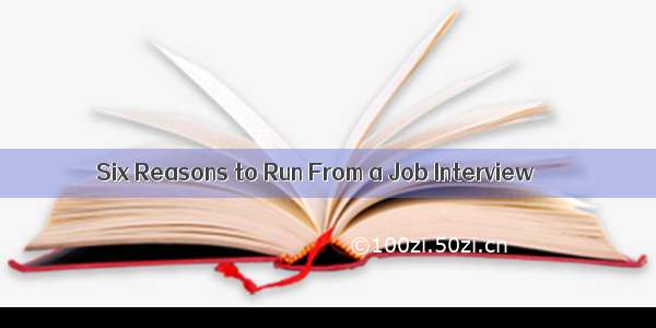 Six Reasons to Run From a Job Interview