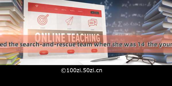32．Miss Bell joined the search-and-rescue team when she was 14  the youngest age  one can