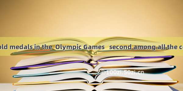 China won 32 gold medals in the  Olympic Games   second among all the competing countr