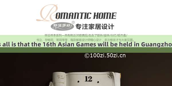 is known to us all is that the 16th Asian Games will be held in Guangzhou in ．A. What