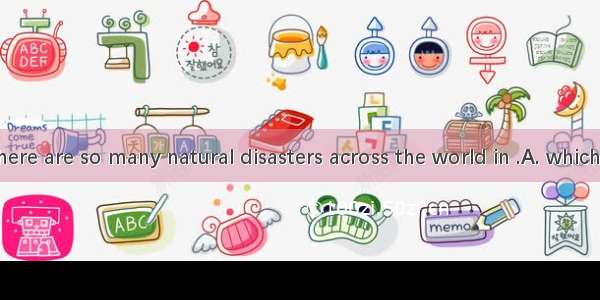 I wonderthere are so many natural disasters across the world in .A. which it is thatB.