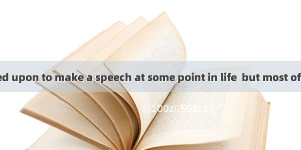We are all called upon to make a speech at some point in life  but most of us don’t do a v