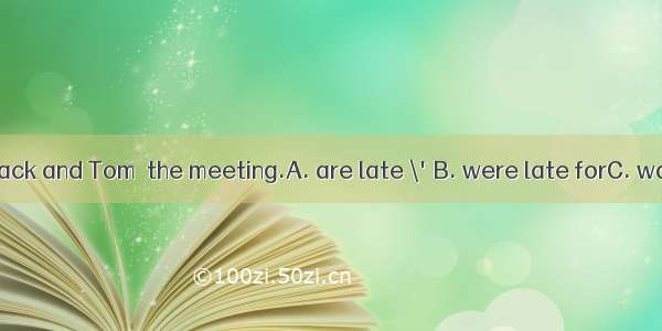 No one except Jack and Tom  the meeting.A. are late \'B. were late forC. was late forD. is
