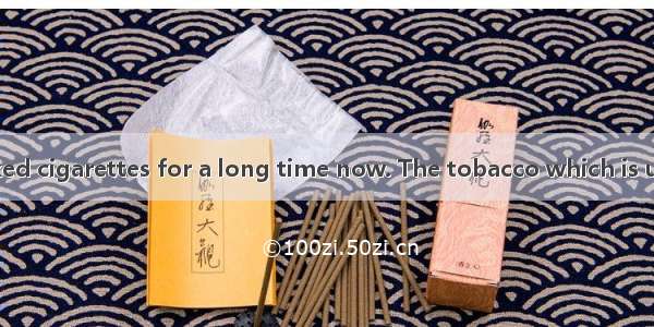 People have smoked cigarettes for a long time now. The tobacco which is used to make cigar