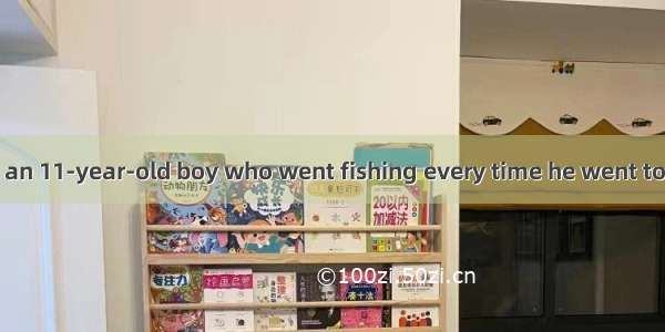 There was once an 11-year-old boy who went fishing every time he went to an island in the