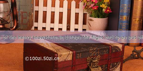 Was it because of the heavy snowstorm in Europe the flight had to be put off?A. whichB. so