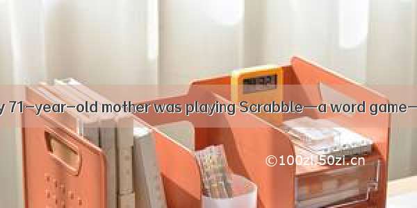 When I learned that my 71-year-old mother was playing Scrabble—a word game—against herself