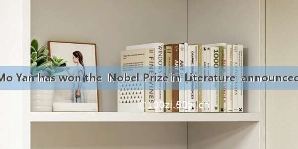 Chinese writer Mo Yan has won the  Nobel Prize in Literature  announced the Swedish Ac