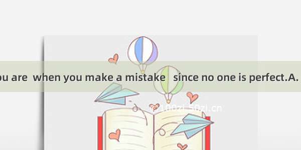 Don’t think you are  when you make a mistake   since no one is perfect.A. losing face; in