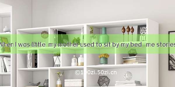 (·重庆高考)When I was little  my mother used to sit by my bed   me stories till I fell asl