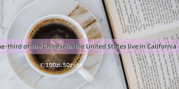 More than one-third of the Chinese in the United States live in California   in San Franci
