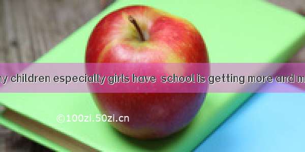 The problem  many children especially girls have  school is getting more and more serious.