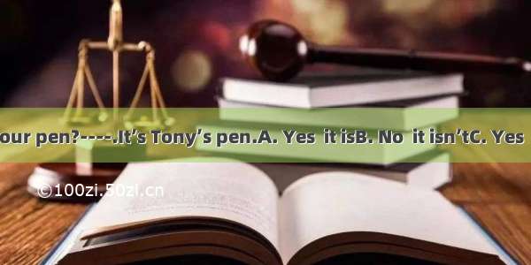----Is this your pen?----.It’s Tony’s pen.A. Yes  it isB. No  it isn’tC. Yes  I amD. No  I