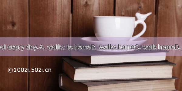 Amy  after school every day.A. walks to homeB. walks homeC. walk homeD. walk to home