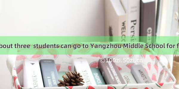 Good news! About three  students can go to Yangzhou Middle School for further study.--