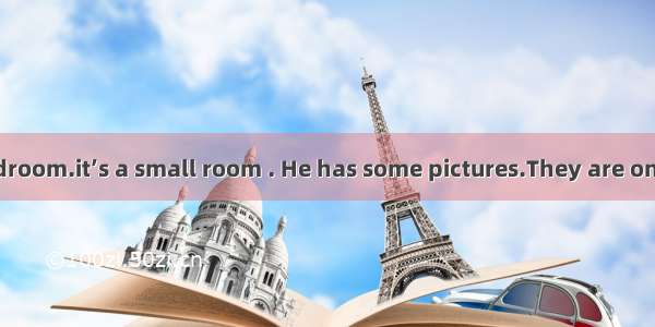 This is Joy’s bedroom.it’s a small room . He has some pictures.They are on the wall. He al