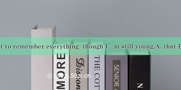 I find  difficult to remember everything  though I’m still young.A. that B. thisC. itD. X