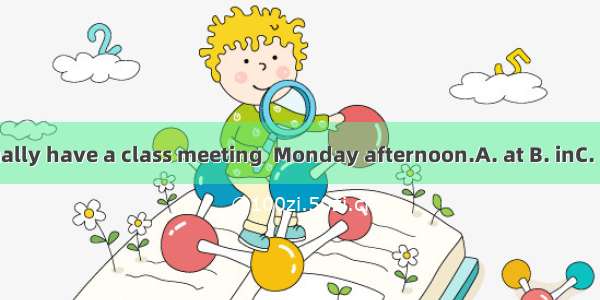We usually have a class meeting  Monday afternoon.A. at B. inC. onD. to