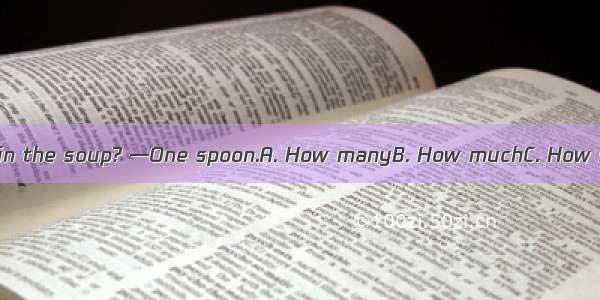 —butter did you put in the soup? —One spoon.A. How manyB. How muchC. How soonD. How often