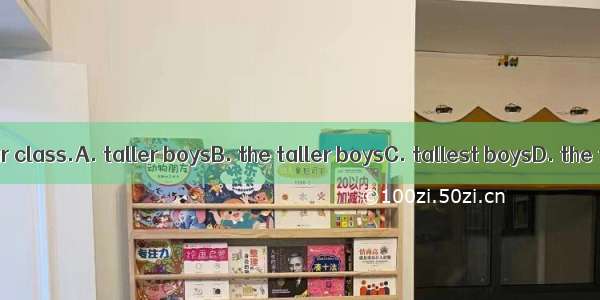 Hes one of in our class.A. taller boysB. the taller boysC. tallest boysD. the tallest boy