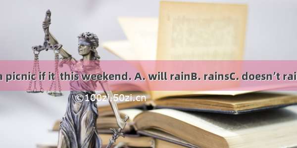 We’ll go for a picnic if it  this weekend. A. will rainB. rainsC. doesn’t rainD. won’t rai